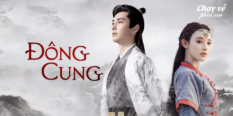 Phim ngôn tình Trung Quốc: Đông Cung – Goodbye My Princess